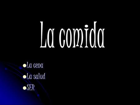La comida La cena La salud SER.