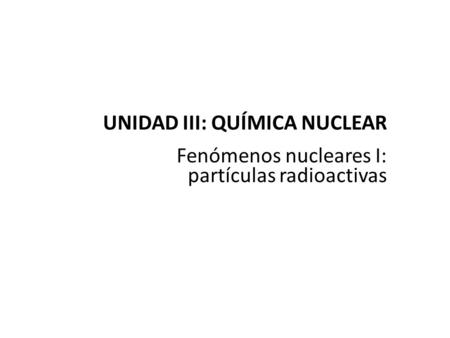 UNIDAD III: QUÍMICA NUCLEAR