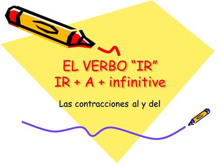 EL VERBO “IR” IR + A + infinitive
