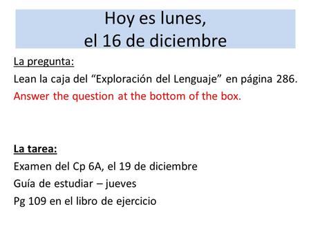 La pregunta: Lean la caja del “Exploración del Lenguaje” en página 286. Answer the question at the bottom of the box. La tarea: Examen del Cp 6A, el 19.