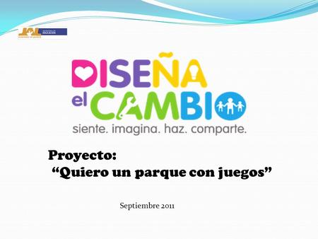Proyecto: “Quiero un parque con juegos” Septiembre 2011.