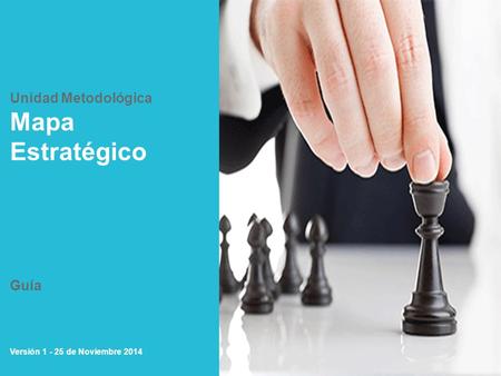 Haga clic para modificar subtitulo Haga clic para Mes Año u otro texto complementario Unidad Metodológica Mapa Estratégico Guía Versión 1 - 25 de Noviembre.