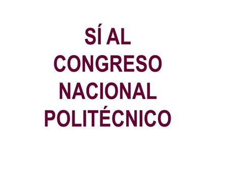 SÍ AL CONGRESO NACIONAL POLITÉCNICO. REFERÉNDUM POLITÉCNICO PARA LA INTEGRACIÓN DE LA COMISIÓN ORGANIZADORA DEL CONGRESO NACIONAL POLITÉCNICO (COCNP)