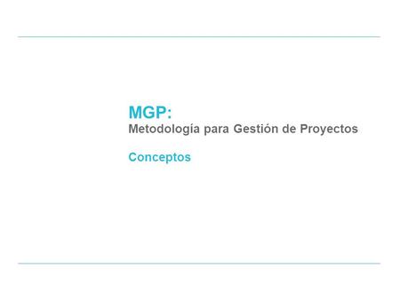 MGP: Metodología para Gestión de Proyectos Conceptos.