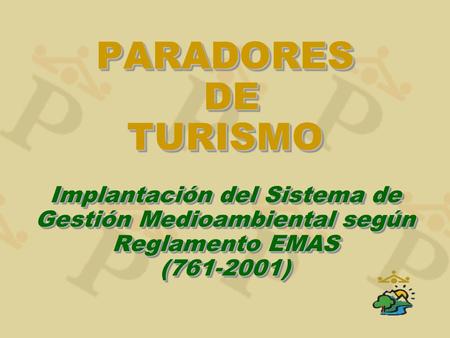 PARADORES DE TURISMO Implantación del Sistema de Gestión Medioambiental según Reglamento EMAS (761-2001)
