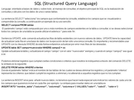 SQL (Structured Query Language) Lenguaje orientado a bases de datos y sobre todo, al manejo de consultas; el objetivo principal de SQL es la realización.