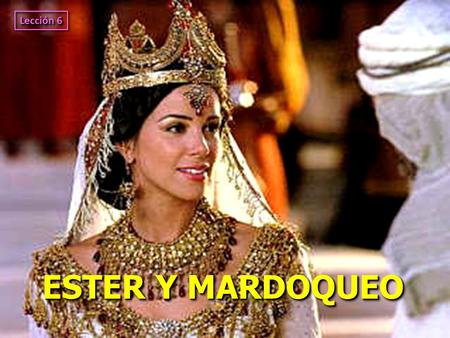 Lección 6 ESTER Y MARDOQUEO.
