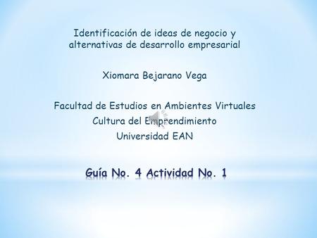 Identificación de ideas de negocio y alternativas de desarrollo empresarial Xiomara Bejarano Vega Facultad de Estudios en Ambientes Virtuales Cultura.