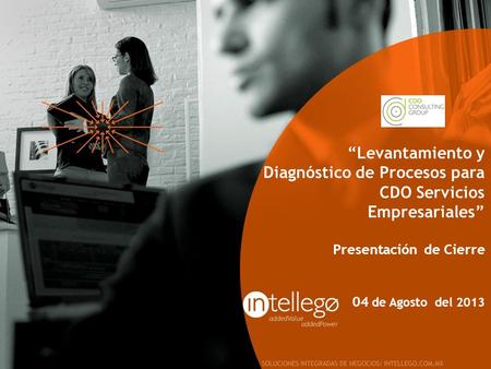 “Levantamiento y Diagnóstico de Procesos para CDO Servicios Empresariales” Presentación de Cierre 04 de Agosto del 2013.