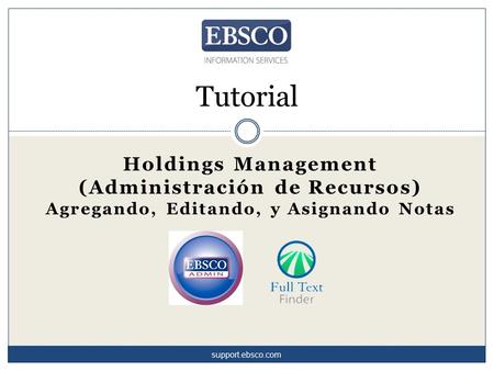 Tutorial Holdings Management (Administración de Recursos) Agregando, Editando, y Asignando Notas support.ebsco.com.