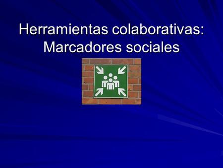 Herramientas colaborativas: Marcadores sociales. INTRODUCCIÓN Cuando una web o página nos parece interesante en Internet solemos guardar la dirección.