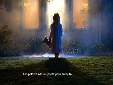 Las palabras de un poeta para su hijita…