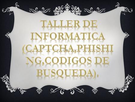 CAPTCHA  INTRODUCCIÓN: con esta información nos daremos una idea de como se maneja o en que sitios web utilizaríamos el captcha como requisito obligatorio.