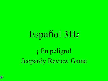 : Espa ñ ol 3H: ¡ En peligro! Jeopardy Review Game.