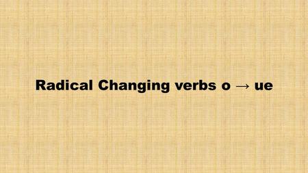 Radical Changing verbs o → ue. Jugar “Yo juego tenis.
