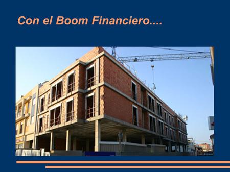 Con el Boom Financiero..... Llegó la crisis financiera.... “En tiempos buenos, Espa ñ a ofrec í a la bienvenida a todos los inmigrantes que vieron a Espa.