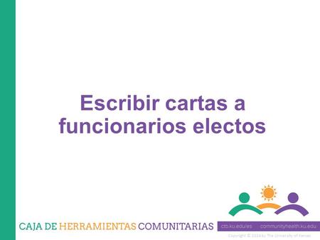 Copyright © 2014 by The University of Kansas Escribir cartas a funcionarios electos.