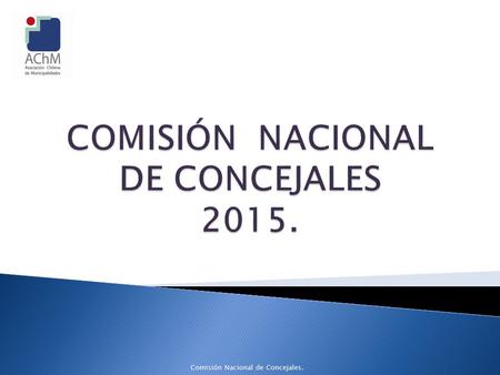 Comisión Nacional de Concejales.. ◦ Artículo 33 bis Estatutos Señala : “Habrá una Comisión Nacional de Concejales, integrada por un número de miembros.