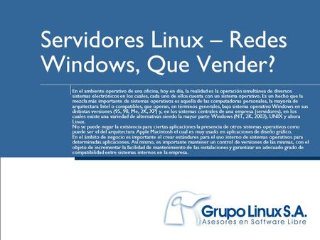Servidores Linux – Redes Windows, Que Vender? En el ambiente operativo de una oficina, hoy en día, la realidad es la operación simultánea de diversos sistemas.