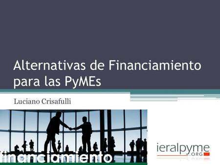 Alternativas de Financiamiento para las PyMEs Luciano Crisafulli.