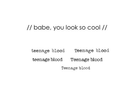 // babe, you look so cool //. // babe you look so cool //