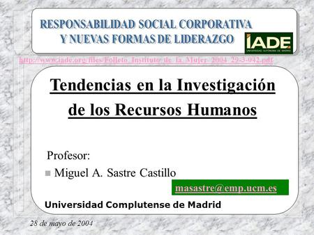 Tendencias en la Investigación de los Recursos Humanos Profesor: n Miguel A. Sastre Castillo Universidad Complutense de Madrid 28 de mayo de 2004