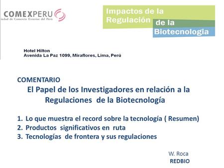 COMENTARIO El Papel de los Investigadores en relación a la Regulaciones de la Biotecnología 1.Lo que muestra el record sobre la tecnología ( Resumen) 2.Productos.