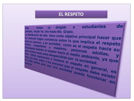 EL RESPETO Este folleto va dirigido a estudiantes de primaria, desde 1er. año hasta 6to. Grado. La distribución de este.