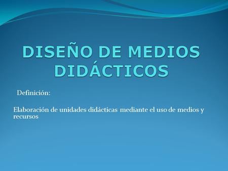 DISEÑO DE MEDIOS DIDÁCTICOS