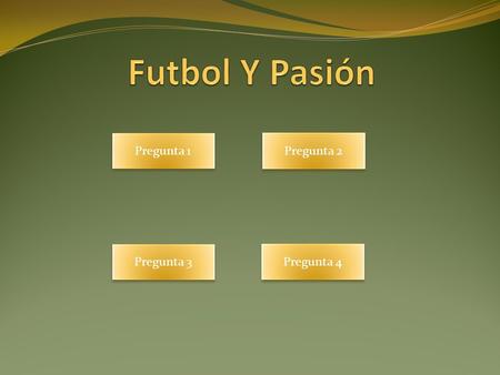 Pregunta 1 Pregunta 4 Pregunta 3 Pregunta 2. ¿Origen del futbol? Inglaterra Estados Unidos China África Volver a la pagina de inicio Volver a la pagina.