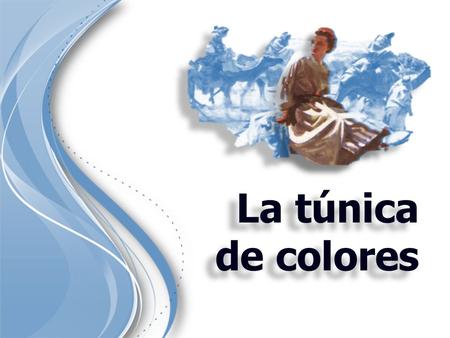 La túnica de colores. «Y amaba Israel a José más que a todos sus hijos, porque lo había tenido en su vejez; y le hizo una túnica de diversos colores.»