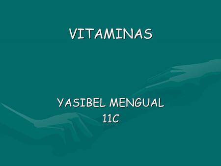 VITAMINAS YASIBEL MENGUAL 11C. son compuestos heterogéneos imprescindibles para la vida, que al ingerirlas de forma equilibrada y en dosis esenciales.