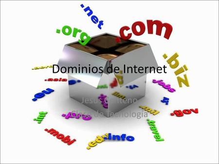 Dominios de Internet Jesús Centeno Clase de Tecnología.