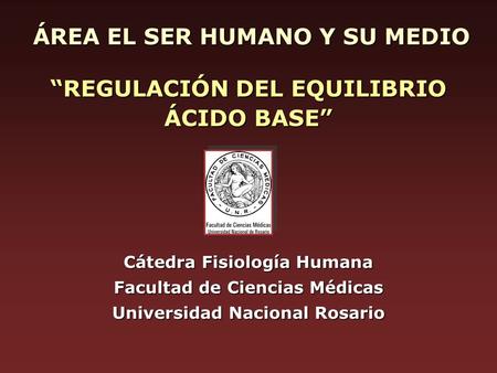 ÁREA EL SER HUMANO Y SU MEDIO “REGULACIÓN DEL EQUILIBRIO ÁCIDO BASE”