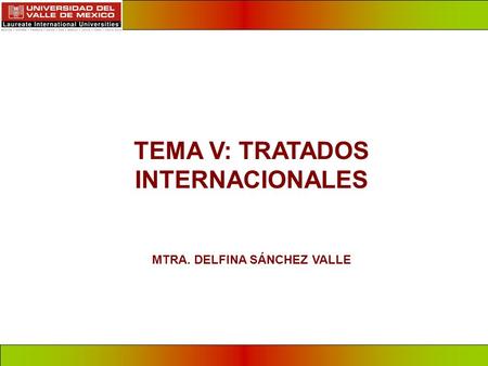 TEMA V: TRATADOS INTERNACIONALES MTRA. DELFINA SÁNCHEZ VALLE
