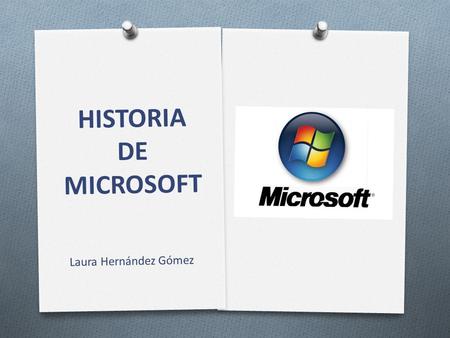 HISTORIA DE MICROSOFT Laura Hernández Gómez.
