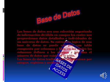 Las bases de datos son una colección organizada de información dividida en campos los cuales nos proporcionan datos detallados e individuales de un universo.
