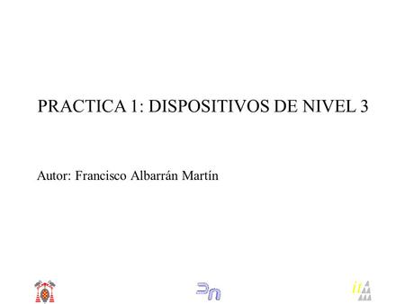 PRACTICA 1: DISPOSITIVOS DE NIVEL 3