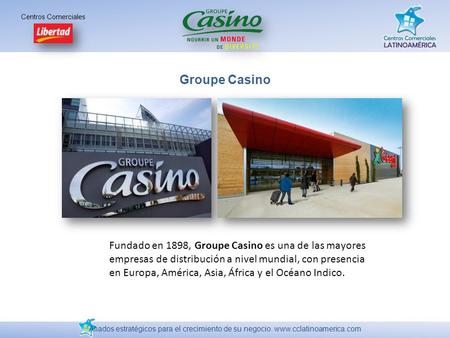 Groupe Casino Fundado en 1898, Groupe Casino es una de las mayores empresas de distribución a nivel mundial, con presencia en Europa, América, Asia, África.