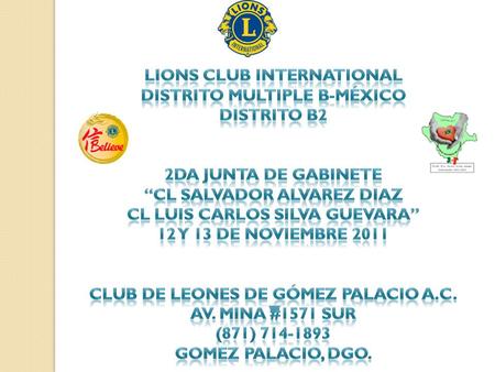 En el Club de Leones de Gómez Palacio A.C. tenemos el privilegio de invitarlos a nuestra 2da. Junta de Gabinete del Distrito B-2 de la Asociación Internacional.