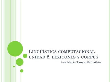 Lingüística computacional unidad 2. lexicones y corpus