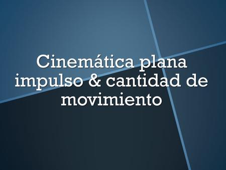 Cinemática plana impulso & cantidad de movimiento
