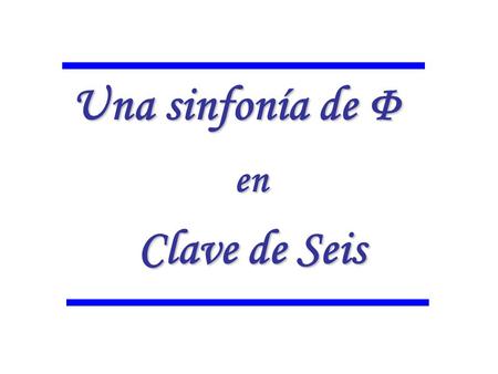 Una sinfonía de Φ en Clave de Seis. Un círculo… … y un triángulo equilátero inscrito.