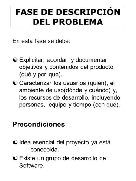 FASE DE DESCRIPCIÓN DEL PROBLEMA En esta fase se debe: [Explicitar, acordar y documentar objetivos y contenidos del producto (qué y por qué). [Caracterizar.