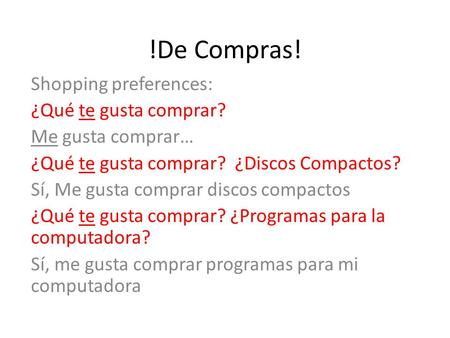 !De Compras! Shopping preferences: ¿Qué te gusta comprar? Me gusta comprar… ¿Qué te gusta comprar? ¿Discos Compactos? Sí, Me gusta comprar discos compactos.