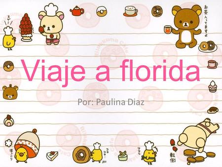 Viaje a florida Por: Paulina Diaz Eran las 9 pm y me encontraba empacando ropa entre otras cosas en una maleta ya que me iría de viaje a Orlando-Florida.