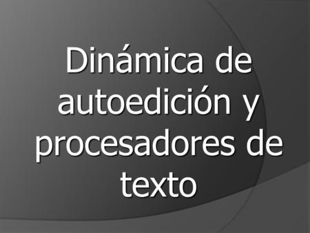 Dinámica de autoedición y procesadores de texto Procesadores de Texto y Autoedición 100200300 100200300 100200300 100200 300 100200.