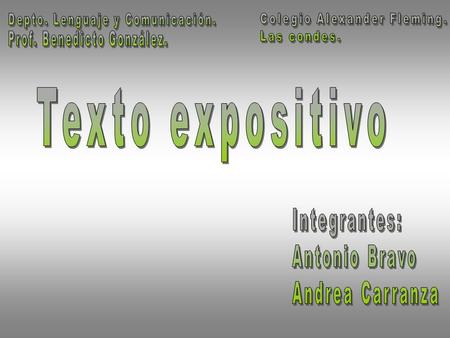 Texto expositivo Integrantes: Antonio Bravo Andrea Carranza