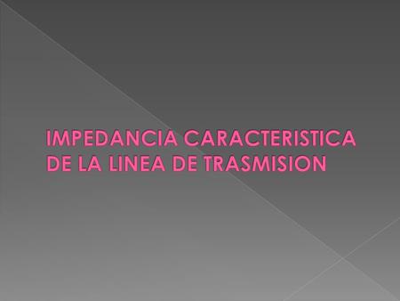 IMPEDANCIA CARACTERISTICA DE LA LINEA DE TRASMISION