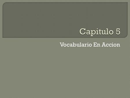 Vocabulario En Accion.  By the end of this unit students will learn to….  1. Talk about where you and others live  2. Indentify different rooms of.